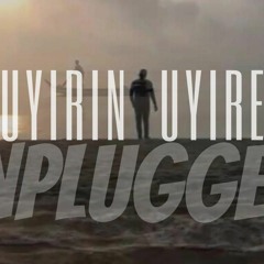 Uyirin Uyire - Unplugged (cover) | Kumaran Jothi | Harris Jayaraj | Kaakha Kaakha
