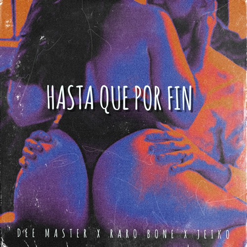 Hasta Que Por Fin - Raro Bone X Jeiko X Dee Master