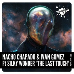 (GR632) Nacho Chapado & Ivan Gomez Ft Silky Wonder - The Last Touch (Original Mix)