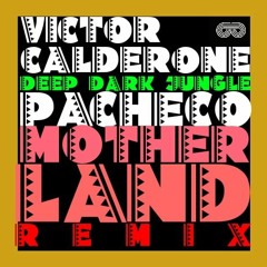 Victor Calderone - Deep Dark Jungle (Pacheco Motherland Remix)PROMO