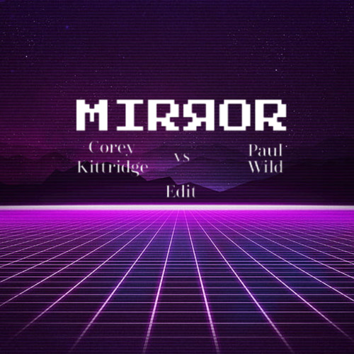 Mirror (Corey Kittridge & Paul Wild Edit)