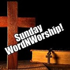 Sunday WordNWorship. May 26, 2024