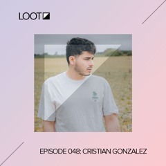 Loot Radio 048: Cristian Gonzalez