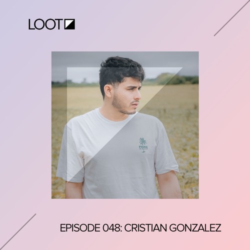 Loot Radio 048: Cristian Gonzalez