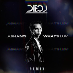 Ashanti  - What' s Luv  (DEOJ Remix)