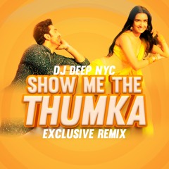 Show Me The Thumka ( DJ Deep NYC Exclusive Remix)