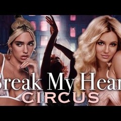 Break My Heart x Circus (Britney Spears x Dua Lipa)