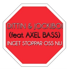 Dittin, Jockiboi - Inget Stoppar Oss Nu feat. Alex bass (Kungen utav Slynor)