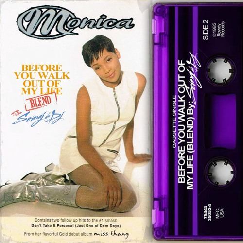 Semaj Da Dj Before You Walk Out Of My Life Ft Monica Blend By Semaj Da Dj