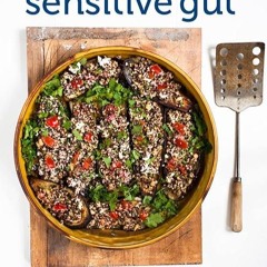 ❤pdf Cooking for the Sensitive Gut: Delicious, soothing, healthy recipes for every day