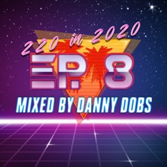 220 In 2020 - Ep 8 (Party Weapons 4) 122-135 BPM - Mixed By Danny Dobs