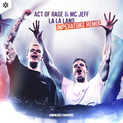 Act of Rage & Jeff - La La Land (Imperatorz Remix) (HQ Official)