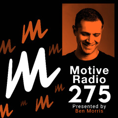 Motive Radio 275 - Presented by Ben Morris