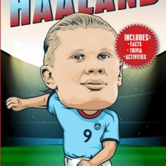 Kindle⚡online✔PDF Haaland: The Complete Story of a Football Superstar: 100+ Interesting Trivia