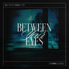 Between Your Eyes (SiRPENT Remix)