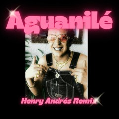 Aguanilé (Henry Andrés Remix)