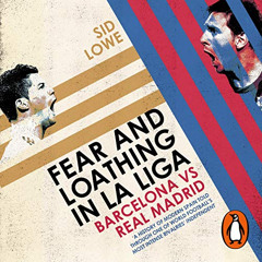 ACCESS EBOOK 🖊️ Fear and Loathing in La Liga by  Sid Lowe,Sid Lowe,Random House Audi