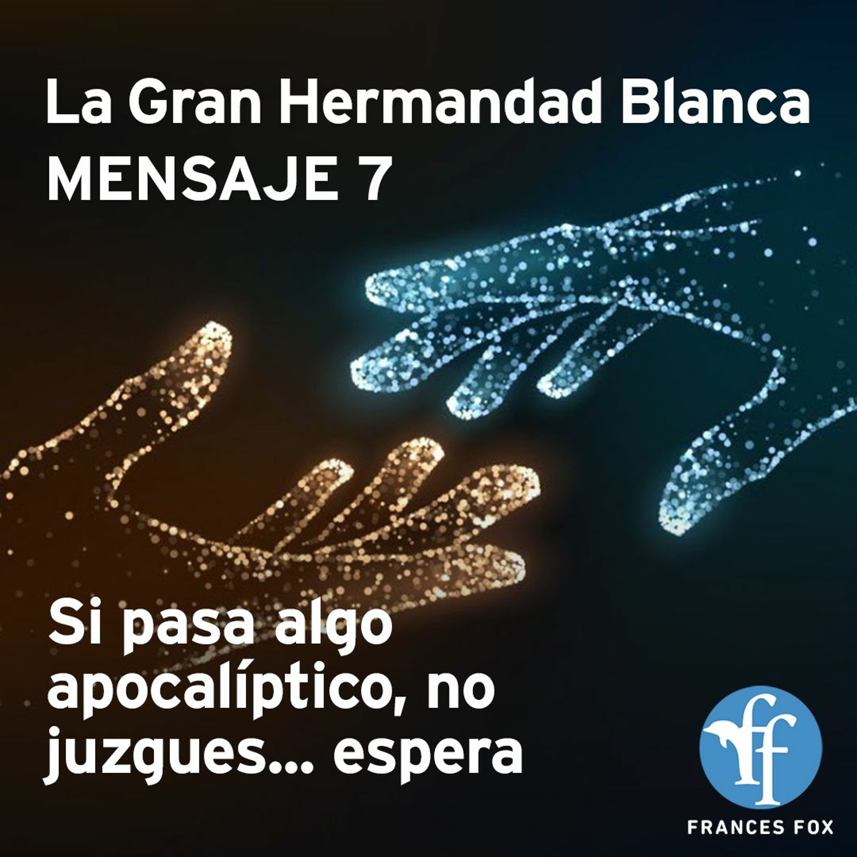 Gran Hermandad Blanca: Mensaje 7
