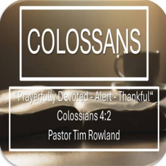 "Prayerfully Devoted - Alert - Thankful" by Pastor Tim Rowland