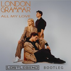 London Grammar - All My Love (LostLegend Bootleg)