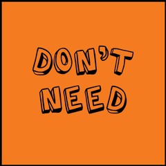 Don't Need [Free Download]