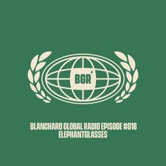 Blanchard Global Radio Ep. #018 [ELEPHANTGLASSES]