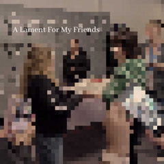 [FREE Download Copyright/Royalty Free] "A Lament For My Friends"
