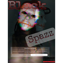 BLACK- SPAZZ PT.1