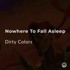 Nowhere To Fall Asleep