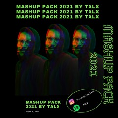 MASHUP PACK 2021 by TALX (FREE DL IN DESCRIPTION) /(4000 plays and comes out VOL. 2)