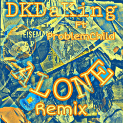 DKDaKing-Alone ft ProblemChild16k