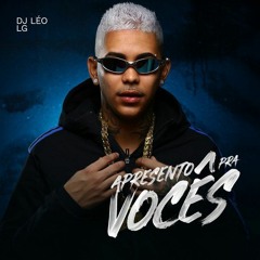 DJ LÉO LG - EP APRESENTO PRA VOCÊS [ ÁLBUM COMPLETO SEM INTERRUPÇÕES ]