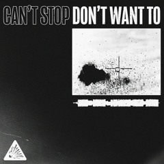CAN'T STOP DON'T WANT TO