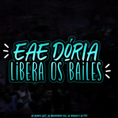 EAE DÓRIA, LIBERA OS BAILE (feat. MANO LOST & DJ Miller Oficial)