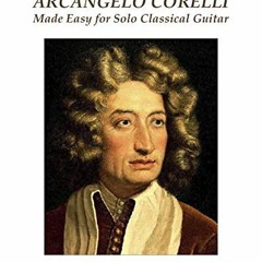📔 [VIEW] EPUB KINDLE PDF EBOOK The Music of Arcangelo Corelli Made Easy for Solo Classical Guitar
