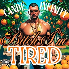 BITCH I'M TIRED - CANDE INFINITY