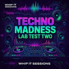 Techno Madness Lab Test Two 🎧 Apr 2025 🚀 123 BPM ❤️ Whip It 056