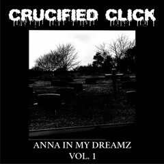 CRUCIFIED CLICK - 'ANNA IN MY DREAMZ' VOL. 1
