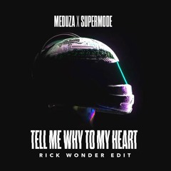 Meduza X Supermode - Tell Me Why To My Heart (Rick Wonder Edit)