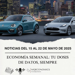 MQEconomics noticias|15 al 22 de mayo 2025
