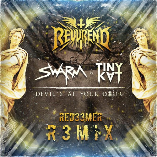 Swarm & Tinykvt - Devil's At Your Door (Revvrend's Red33mer R3mix)[Free Download]