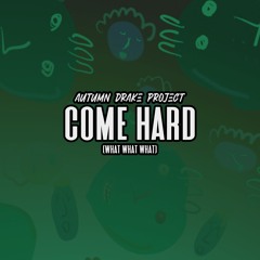 Come Hard (What What What) [Original Mix]
