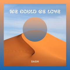 We could be love (Sash Edit)