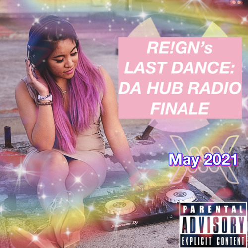 RE!GN's Last Dance: Da Hub Radio Finale (May '21)