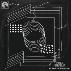 Mike. D - Delirio EP Incl. Dost & Etzu Mahkayah Remixes (Snippets) [WAPMEP001]