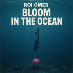Roi Omer - Bloom in the ocean