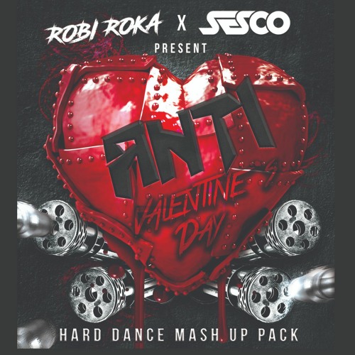 ROBI ROKA & SESCO ANTI-VALENTINES HARD DANCE MASH UP PACK