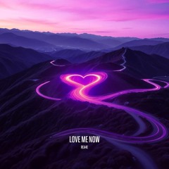 REA4E - LOVE ME NOW