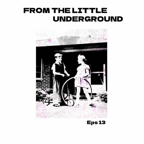 FROM THE LITTLE UNDERGROUND EPs 13