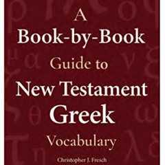 READ KINDLE 💙 A Book-by-Book Guide To New Testament Greek Vocabulary by  Christopher